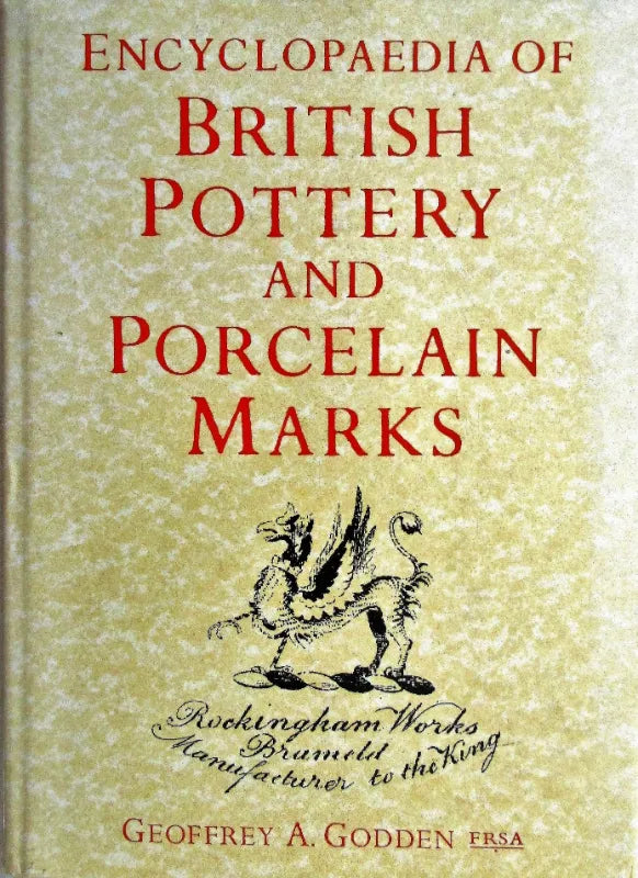 Encyclopaedia of British Pottery & Porcelain Marks ~ G. A. Godden