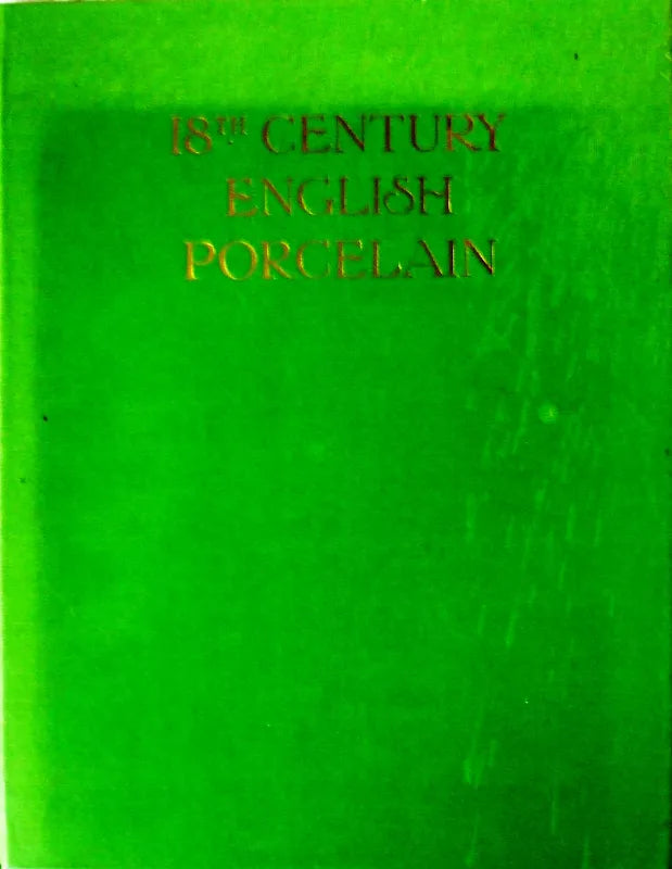18th Century English Porcelain ~ F. Severne MacKenna, F.S.A.