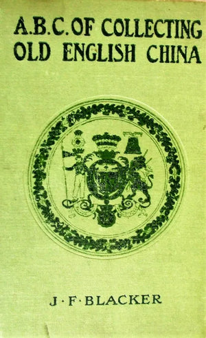 A.B.C. of Collecting Old English China ~ J.F. Blacker
