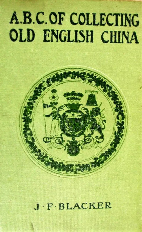 A.B.C. of Collecting Old English China ~ J.F. Blacker