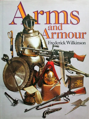 Arms & Armour ~ Frederick Wilkinson