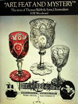 Art, Feat & Mystery ~ Thomas Webb, Glassmakers ~ H.W. Woodward