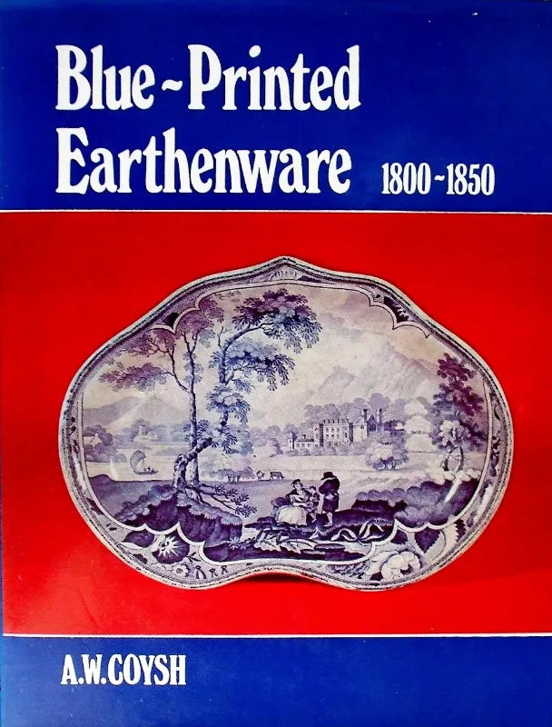 Blue Printed Earthenware 1800 - 1850 ~ A.W. Coysh
