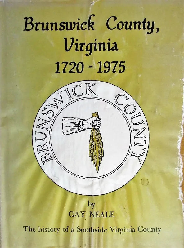 Brunswick County, Virginia ~ 1720 - 1975 ~ Gay Neale