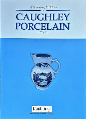 Caughley Porcelain ~  c1772 ~ 1799 ~ Exhibition Catalogue 1999