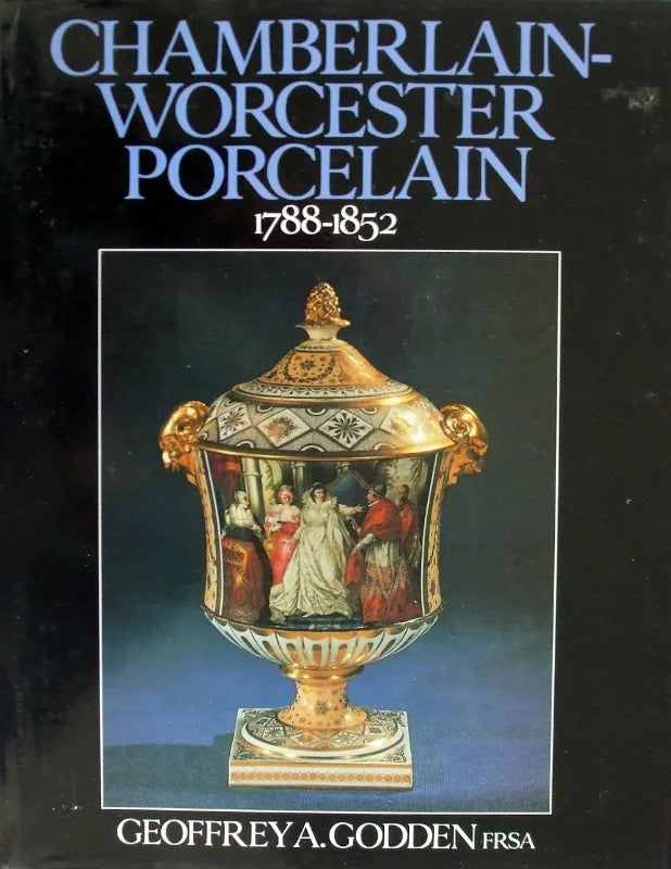 Chamberlain-Worcester Porcelain ~ Geoffrey A. Godden