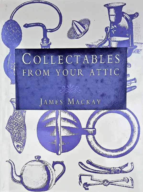 Collectables from your Attic ~ James Mackay