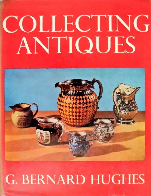 Collecting Antiques ~ G. Bernard Hughes