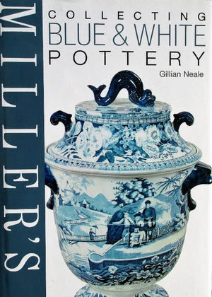 Miller's Collecting Blue & White Pottery ~ Gillian Neale
