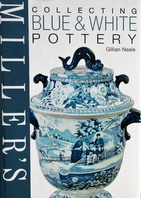 Miller's Collecting Blue & White Pottery ~ Gillian Neale