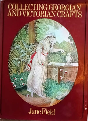 Collecting Georgian and Victorian Crafts ~ June Field