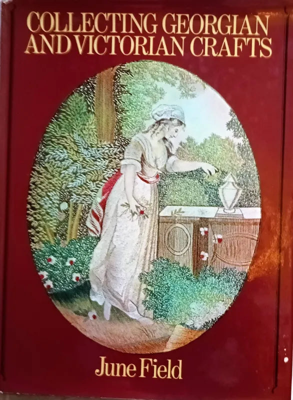 Collecting Georgian and Victorian Crafts ~ June Field