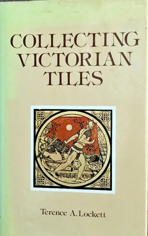 Collecting Victorian Tiles ~ Terence A. Lockett