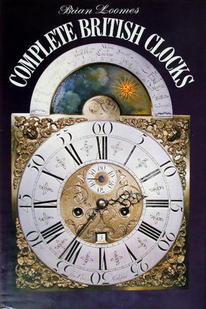 Complete British Clocks ~ Brian Loomes