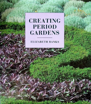 Creating Period Gardens ~ Elizabeth Banks