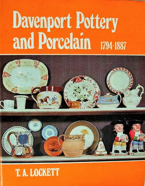 Davenport Pottery & Porcelain 1794 - 1887 ~ T.A. Lockett