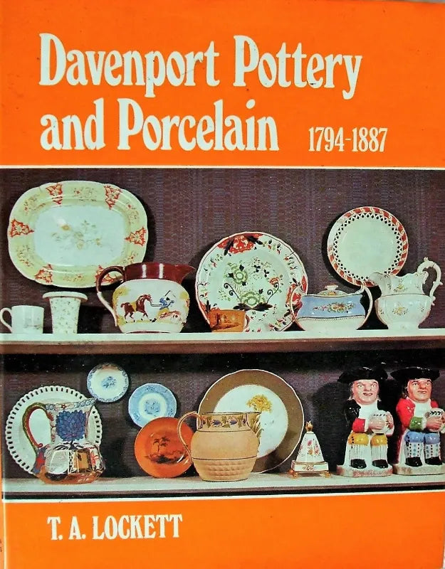 Davenport Pottery & Porcelain 1794 - 1887 ~ T.A. Lockett