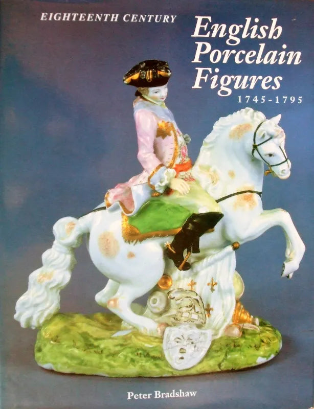 Eighteenth Century English Porcelain Figures ~ Peter Bradshaw
