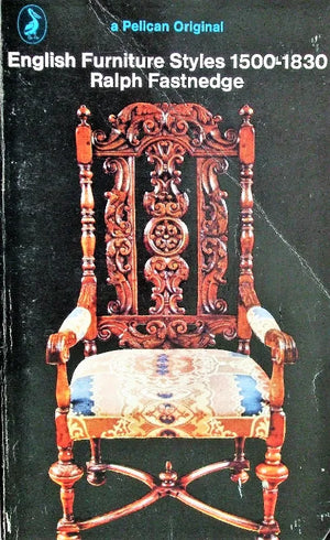 English Furniture Styles 1500 - 1830 ~ Ralph Fastnedge