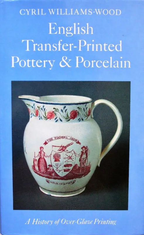 English Transfer-Printed Pottery & Porcelain ~ C. Williams-Wood