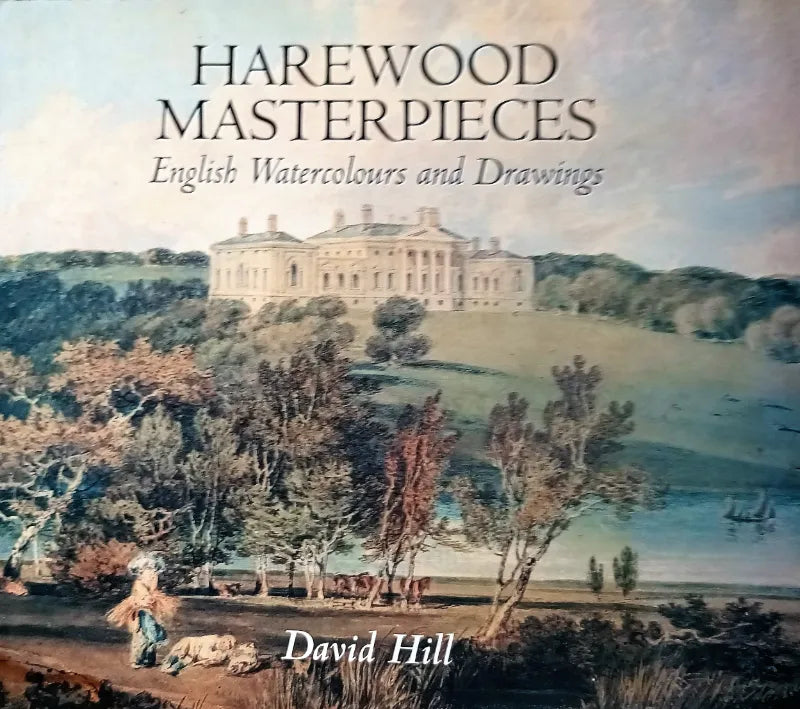 Harewood Masterpieces ~ English Watercolours & Drawings ~ D. Hill