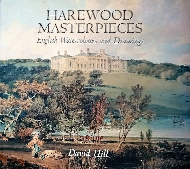 Harewood Masterpieces ~ English Watercolours & Drawings ~ D. Hill