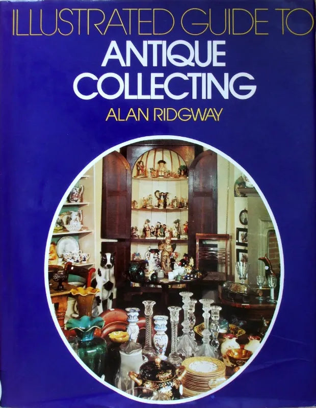 Illustrated Guide to Antique Collecting ~ Alan Ridgway