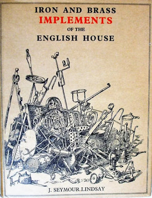 Iron & Brass Implements of the English House ~ J. Seymour Lindsay