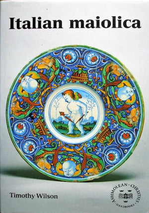 Italian Maiolica in the Ashmolean Museum, Oxford ~ Timothy Wilson