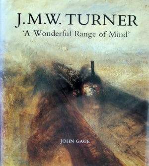 J.M.W. Turner ~ "A Wonderful Range of Mind" ~ John Gage