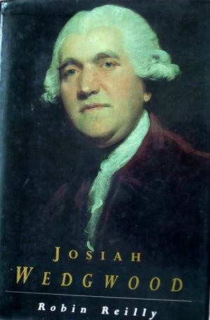 Josiah Wedgwood ~ Robin Reilly