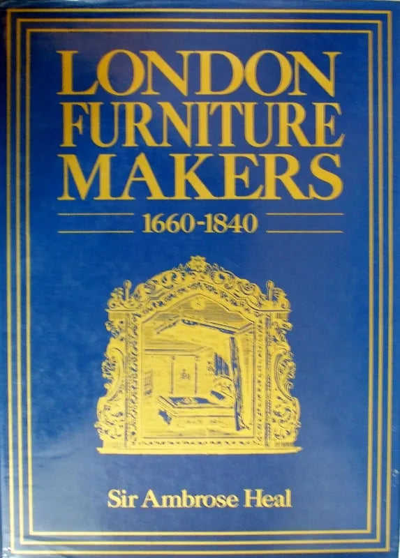 London Furniture Makers 1660 - 1840 ~ Sir Ambrose Heal