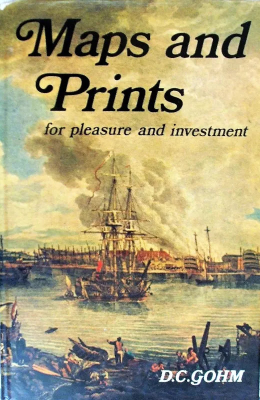 Maps & Prints for Pleasure & Investment ~ D.C. Gohm