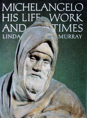 Michelangelo, His Life, Work & Times ~ Linda Murray