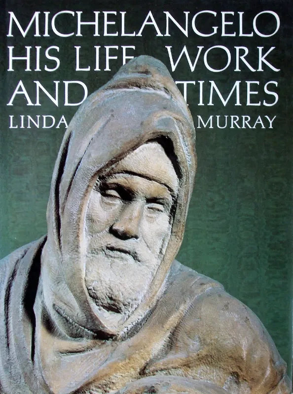 Michelangelo, His Life, Work & Times ~ Linda Murray