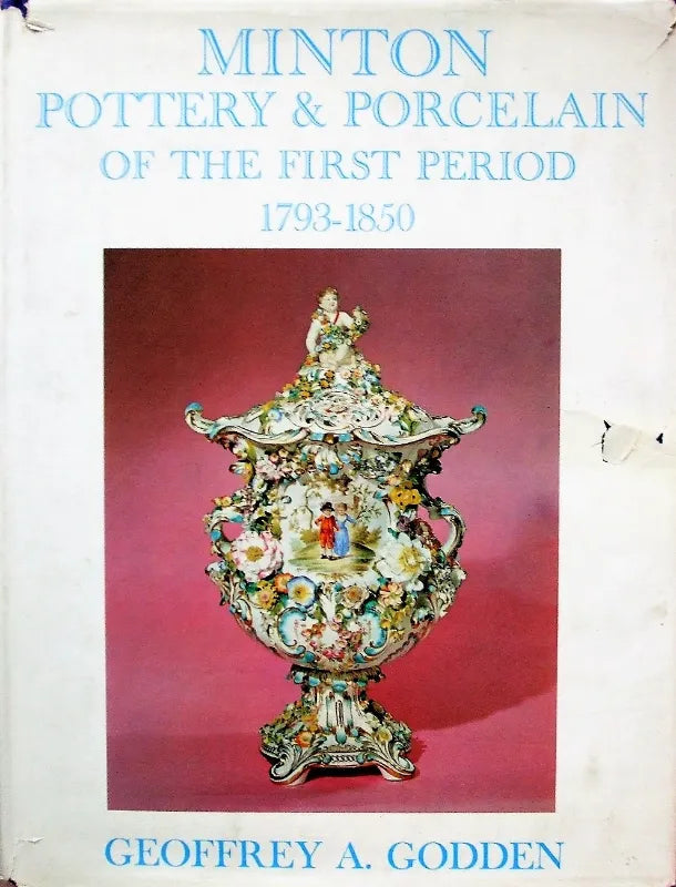 Minton Pottery & Porcelain 1793 - 1850 ~ Geoffrey A. Godden