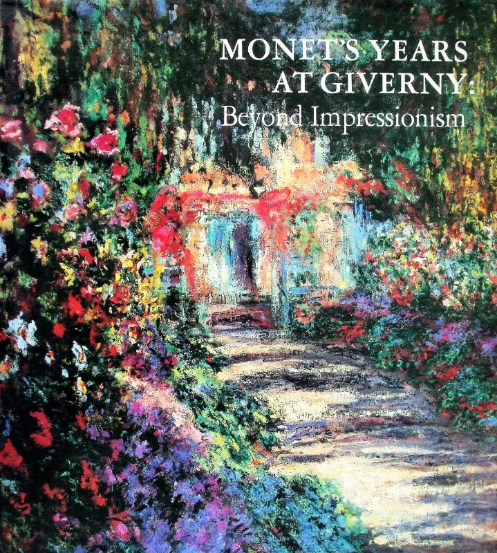 Monet's Years at Giverny ~ Beyond Impressionism