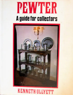 Pewter ~ A Guide for Collectors ~ Kenneth Ullyett