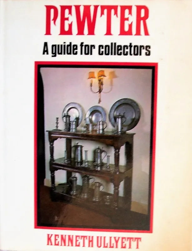 Pewter ~ A Guide for Collectors ~ Kenneth Ullyett