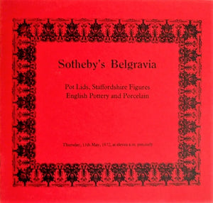 Sotheby's Belgravia ~ Pot Lids, Staffordshire Figures, English Pottery and Porcelain ~ London ~ 11. 05. 1972