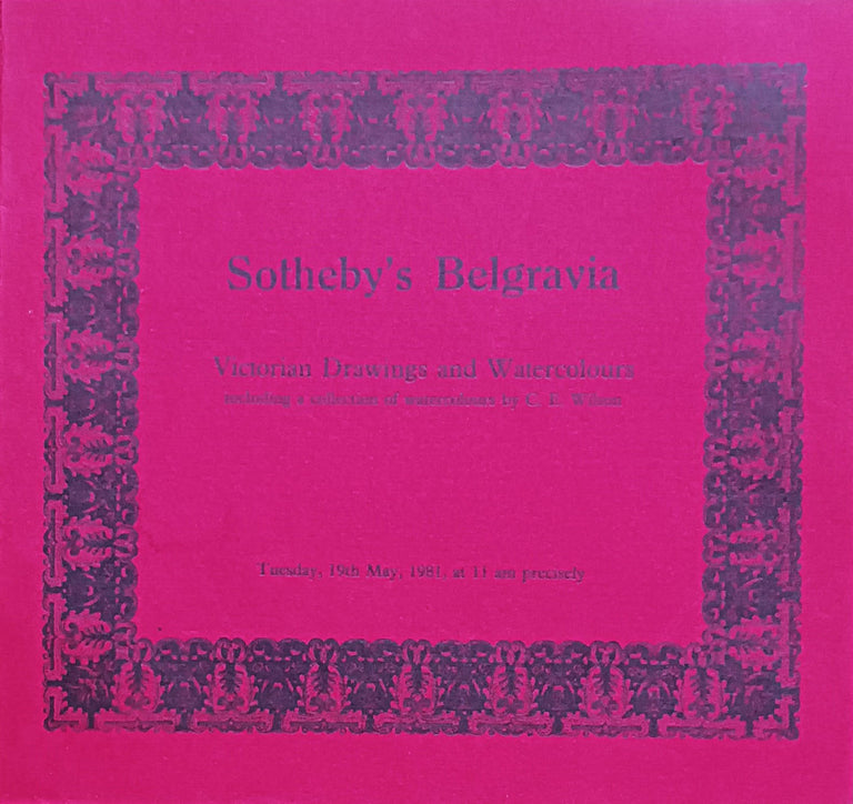 Sotheby's Belgravia ~ Victorian Drawings and Watercolours including a collection of Watercolours by C.E. Wilson ~ London ~ 19. 05. 1981