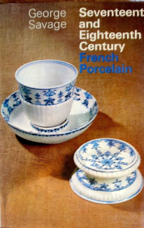 Seventeenth & Eighteenth Century French Porcelain ~ George Savage