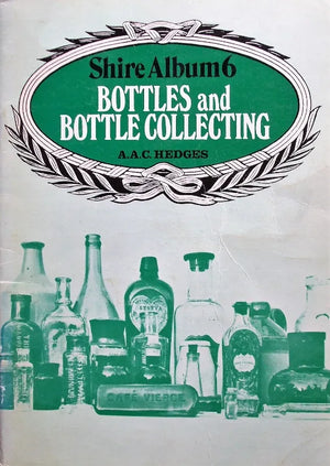 Shire Album No. 6 ~ Bottles & Bottle Collecting ~ A.A.C. Hedges