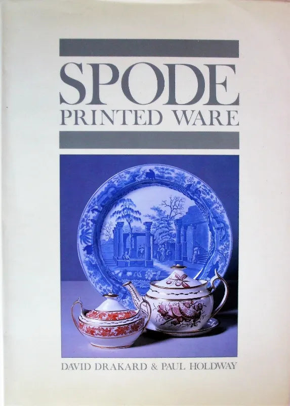 Spode Printed Ware ~ David Drakard & Paul Holdway