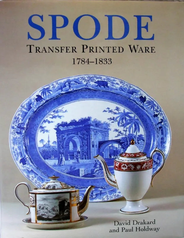 Spode Transfer Printed Ware 1784 - 1833 ~ Drakard & Holdway