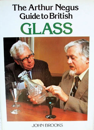 The Arthur Negus Guide to British Glass ~ John Brooks