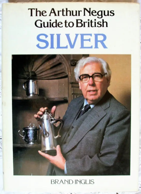 The Arthur Negus Guide to British Silver ~ Brand Inglis