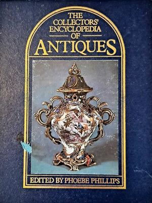 The Collectors' Encyclopaedia of Antiques ~ Ed. Phoebe Phillips