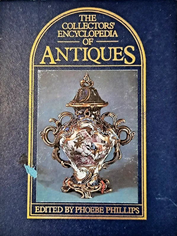 The Collectors' Encyclopaedia of Antiques ~ Ed. Phoebe Phillips