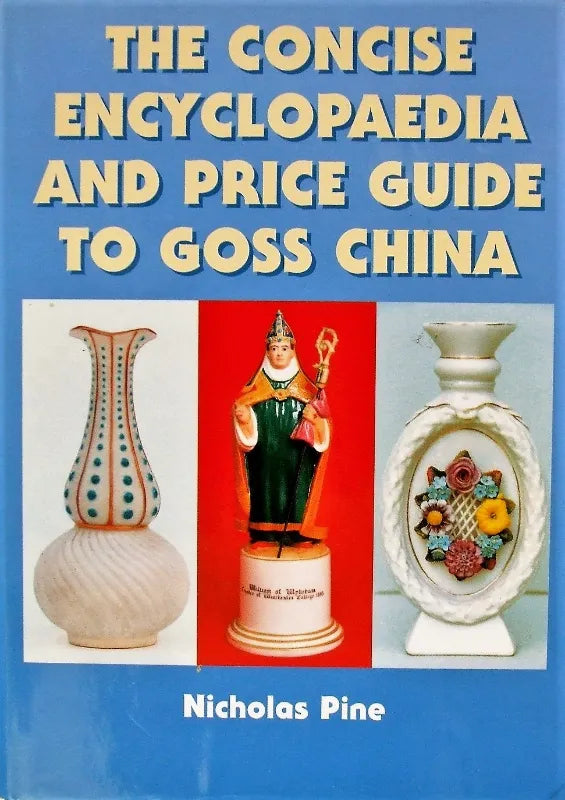Encyclopaedia & 2000 Price Guide to Goss China ~ Nicholas Pine